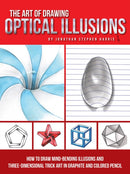 The Art of Drawing Optical Illusions : How to draw mind-bending illusions and three-dimensional trick art in graphite and colored pencil-9781633223554