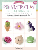 Polymer Clay for Beginners : Inspiration, techniques, and simple step-by-step projects for making art with polymer clay Volume 1-9781633226326