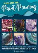 Art of Paint Pouring : Tips, techniques, and step-by-step instructions for creating colorful poured art in acrylic-9781633227378