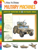 How to Draw Military Machines : Step-by-step instructions for 18 high-powered vehicles-9781633227545