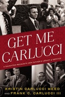 Get Me Carlucci : A Daughter Recounts Her Father?s Legacy of Service-9781633310834