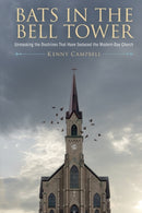 Bats in the Bell Tower : Unmasking the Doctrines That have Seduced the Modern-Day Church-9781633376427