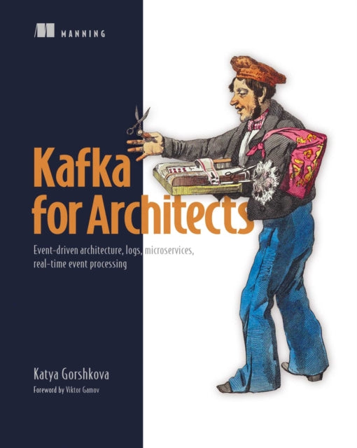 Kafka for Architects: Event-driven architecture, logs, microservices, real-time event processing