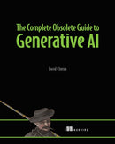 The Complete Obsolete Guide to Generative AI-9781633436985