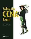 Acing the CCNA Exam Volume 1 Fundamentals and Protocols-9781633437678