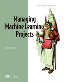 Managing Machine Learning Projects-9781633439023