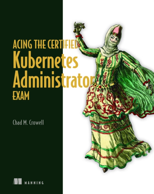 Acing the Certified Kubernetes Administrator Exam-9781633439092