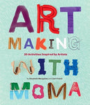 Art Making with MoMA : 20 Activities for Kids Inspired by Artists-9781633450370