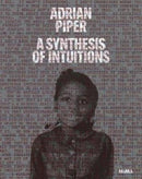 Adrian Piper: A Synthesis of Intuitions : 1965-2016-9781633450493