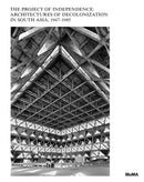 The Project of Independence: Architectures of Decolonization in South Asia, 1947-1985-9781633451247