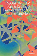 Momentum : Art and Ecology in Contemporary Latin America-9781633451483