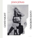 Joan Jonas: Good Night, Good Morning-9781633451605