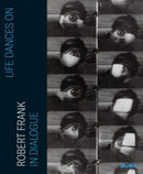 Life Dances On : Robert Frank in Dialogue-9781633451643