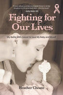Fighting for Our Lives : My Battle With Cancer to Save My Baby and Myself-9781633536296