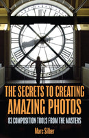The Secrets to Amazing Photo Composition : 83 Composition Tools from the Masters  (Photography Book)-9781633537668