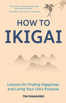 How to Ikigai : Lessons for Finding Happiness and Living Your Life's Purpose (Ikigai Book, Lagom, Longevity, Peaceful Living)-9781633539006