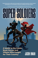 Super Soldiers : A Salute to the Comic Book Heroes and Villains Who Fought for Their Country-9781633539945
