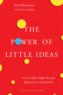 The Power of Little Ideas : A Low-Risk, High-Reward Approach to Innovation-9781633691681