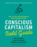 Conscious Capitalism Field Guide : Tools for Transforming Your Organization-9781633691704