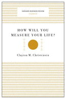 How Will You Measure Your Life? (Harvard Business Review Classics)