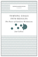 Turning Goals into Results (Harvard Business Review Classics) : The Power of Catalytic Mechanisms-9781633692589