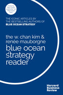 The W. Chan Kim and Renee Mauborgne Blue Ocean Strategy Reader : The iconic articles by bestselling authors W. Chan Kim and Renee Mauborgne-9781633692749
