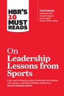 HBR''s 10 Must Reads on Leadership Lessons from Sports (featuring interviews with Sir Alex Ferguson, Kareem Abdul-Jabbar, Andre Agassi)