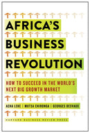 Africa's Business Revolution : How to Succeed in the World's Next Big Growth Market-9781633694408