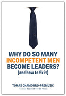 Why Do So Many Incompetent Men Become Leaders? : (And How to Fix It)-9781633696327