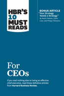 HBR''s 10 Must Reads for CEOs (with bonus article "Your Strategy Needs a Strategy" by Martin Reeves, Claire Love, and Philipp Tillmanns)