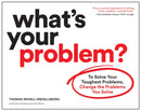 What's Your Problem? : To Solve Your Toughest Problems, Change the Problems You Solve-9781633697225