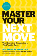 Master Your Next Move, with a New Introduction : The Essential Companion to "The First 90 Days"-9781633697607