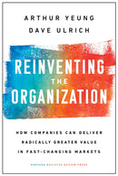 Reinventing the Organization : How Companies Can Deliver Radically Greater Value in Fast-Changing Markets-9781633697706
