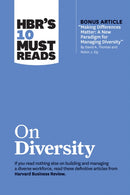 HBR''s 10 Must Reads on Diversity (with bonus article "Making Differences Matter: A New Paradigm for Managing Diversity" By David A. Thomas and Robin J. Ely)