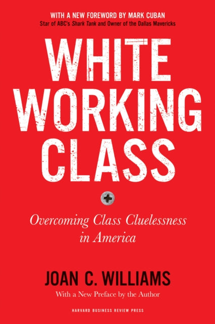 White Working Class, With a New Foreword by Mark Cuban and a New Preface by the Author : Overcoming Class Cluelessness in America-9781633698215