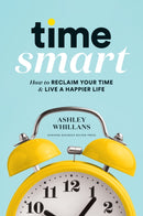 Time Smart : How to Reclaim Your Time and Live a Happier Life-9781633698352