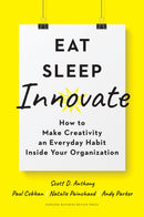Eat, Sleep, Innovate : How to Make Creativity an Everyday Habit Inside Your Organization-9781633698376