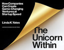 The Unicorn Within : How Companies Can Create Game-Changing Ventures at Startup Speed-9781633698680