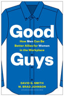 Good Guys : How Men Can Be Better Allies for Women in the Workplace-9781633698727