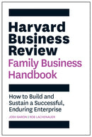 Harvard Business Review Family Business Handbook : How to Build and Sustain a Successful, Enduring Enterprise-9781633699045