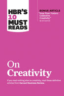 HBR''s 10 Must Reads on Creativity (with bonus article "How Pixar Fosters Collective Creativity" By Ed Catmull)