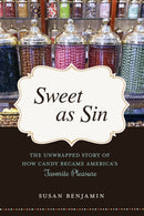 Sweet as Sin : The Unwrapped Story of How Candy Became America's Favorite Pleasure-9781633881402