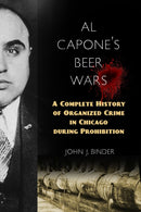 Al Capone's Beer Wars : A Complete History of Organized Crime in Chicago during Prohibition-9781633882850