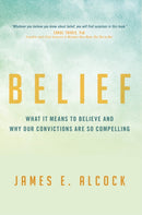 Belief : What It Means to Believe and Why Our Convictions Are So Compelling-9781633884038