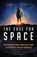 The Case for Space : How the Revolution in Spaceflight Opens Up a Future of Limitless Possibility-9781633885349