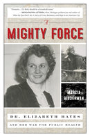 A Mighty Force : Dr. Elizabeth Hayes and Her War for Public Health-9781633887084