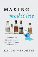 Making Medicine : Surprising Stories from the History of Drug Discovery-9781633887534