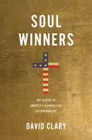 Soul Winners : The Ascent of America's Evangelical Entrepreneurs-9781633887824