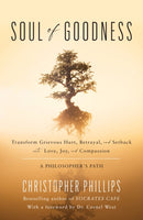 Soul of Goodness : Transform Grievous Hurt, Betrayal, and Setback into Love, Joy, and Compassion-9781633887886