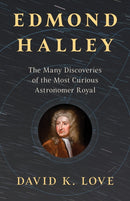 Edmond Halley : The Many Discoveries of the Most Curious Astronomer Royal-9781633888913